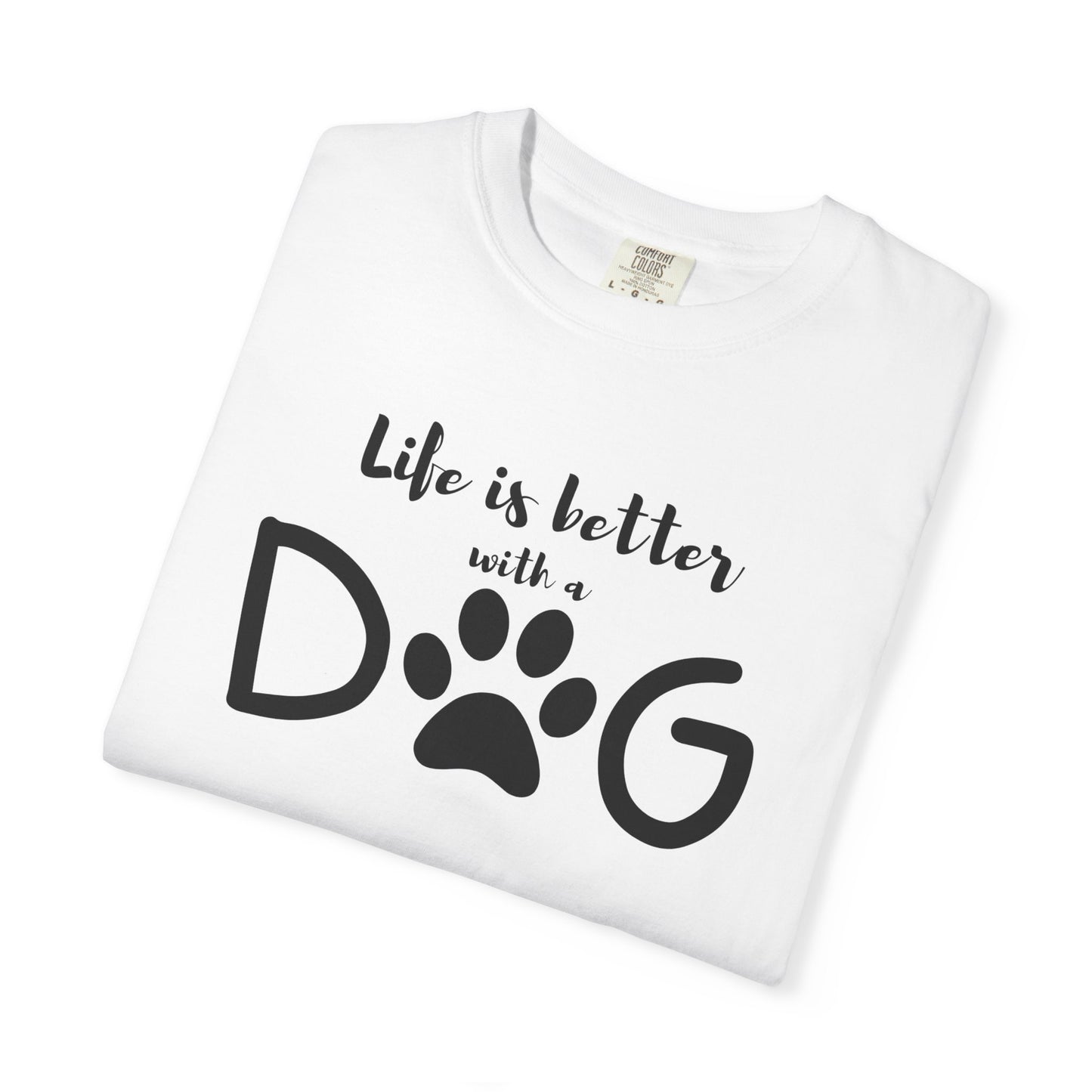 Life is Better With A Dog Unisex Garment-Dyed T-shirt