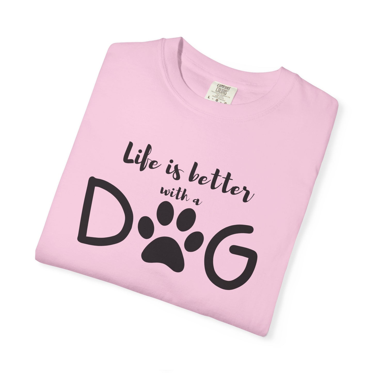 Life is Better With A Dog Unisex Garment-Dyed T-shirt