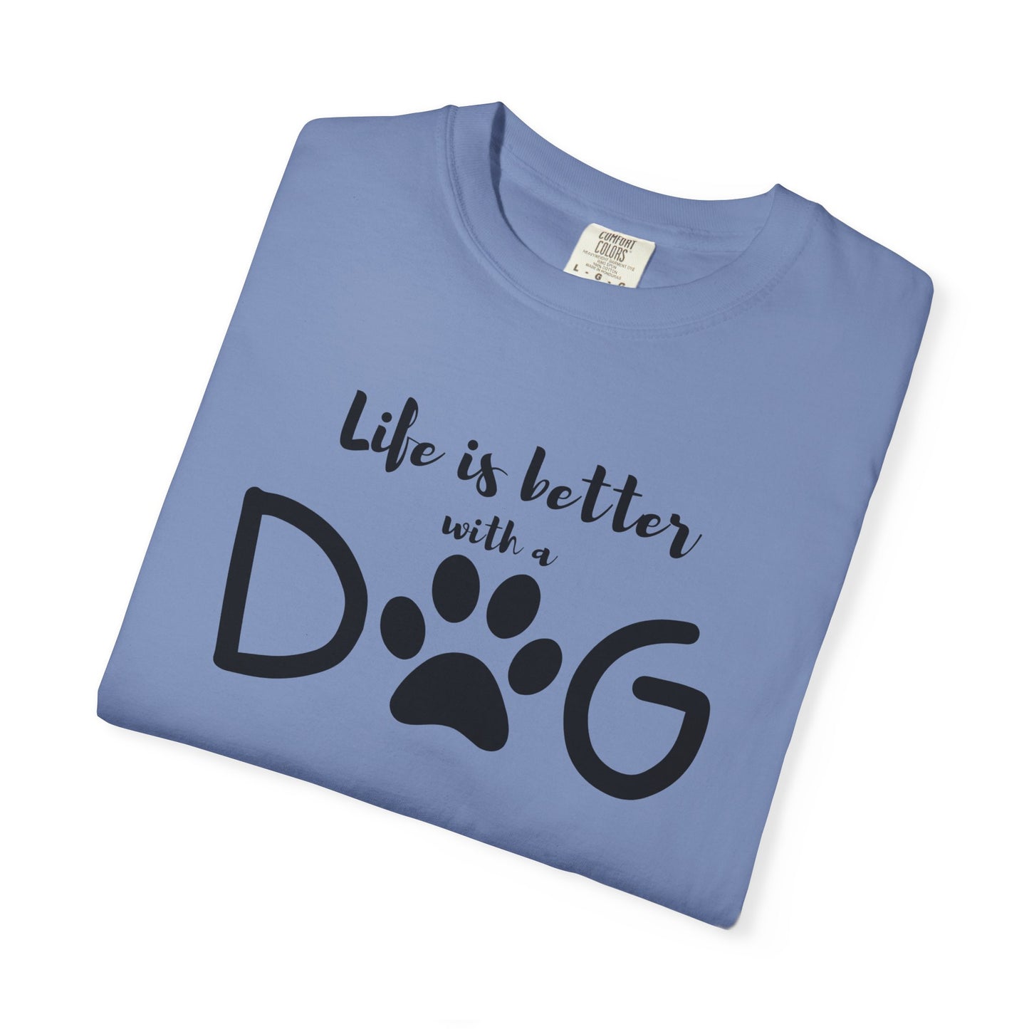 Life is Better With A Dog Unisex Garment-Dyed T-shirt