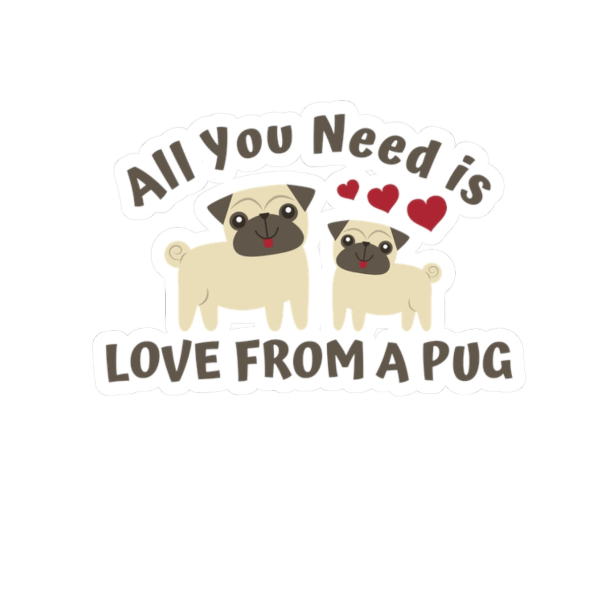 All you need is Love from a Pug Kiss-Cut Stickers