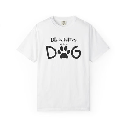 Life is Better With A Dog Unisex Garment-Dyed T-shirt
