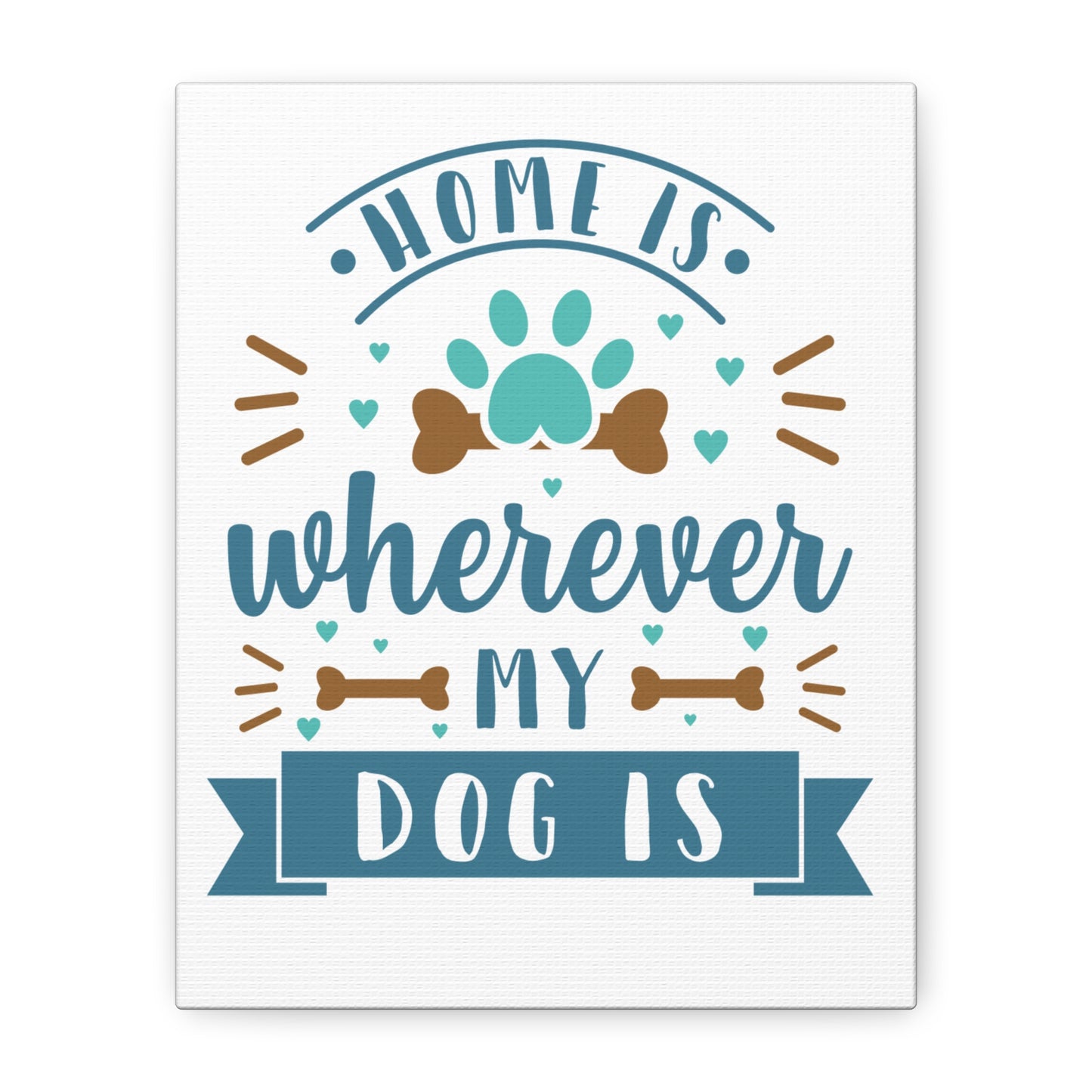 Home Is Wherever My Dog Is Canvas