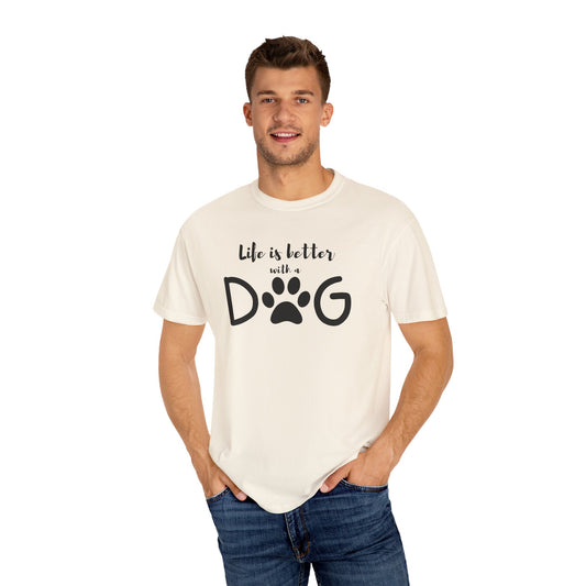 Life is Better With A Dog Unisex Garment-Dyed T-shirt
