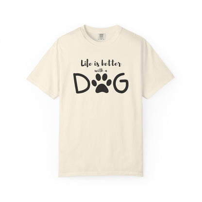 Life is Better With A Dog Unisex Garment-Dyed T-shirt