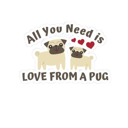 All you need is Love from a Pug Kiss-Cut Stickers