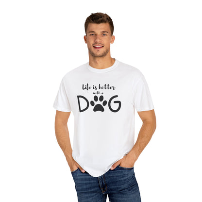 Life is Better With A Dog Unisex Garment-Dyed T-shirt