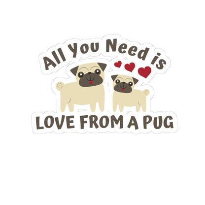 All you need is Love from a Pug Kiss-Cut Stickers