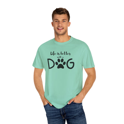 Life is Better With A Dog Unisex Garment-Dyed T-shirt