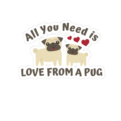 All you need is Love from a Pug Kiss-Cut Stickers