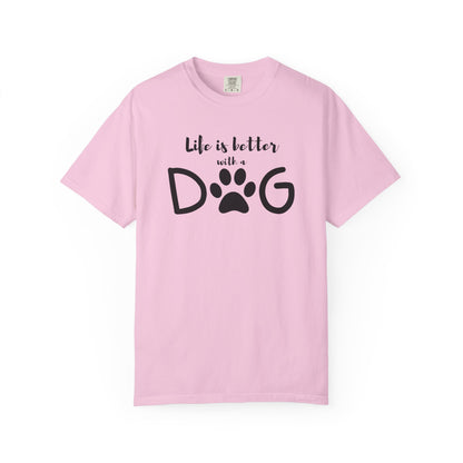Life is Better With A Dog Unisex Garment-Dyed T-shirt