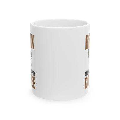 Relax and Unwind Coffee Mug, 11oz or 15oz Ceramic Cup, Gift for Coffee Lovers, Fun Kitchen Decor, Morning Coffee Essential