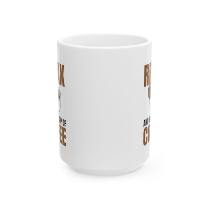 Relax and Unwind Coffee Mug, 11oz or 15oz Ceramic Cup, Gift for Coffee Lovers, Fun Kitchen Decor, Morning Coffee Essential