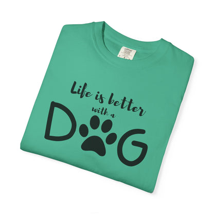 Life is Better With A Dog Unisex Garment-Dyed T-shirt