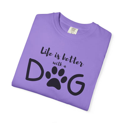 Life is Better With A Dog Unisex Garment-Dyed T-shirt