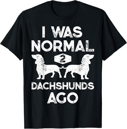 I Was Normal 2 Dachshunds Ago Funny Dog Lover Gift Men Women T-Shirt